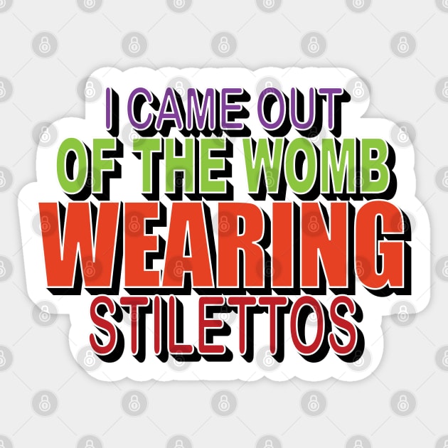 I came out of the womb wearing stilettos Sticker by EEJimenez